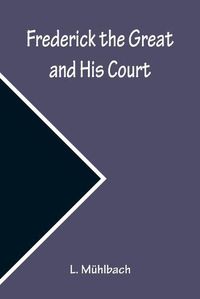 Cover image for Frederick the Great and His Court