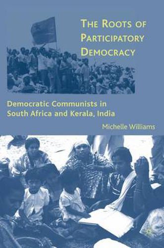 Cover image for The Roots of Participatory Democracy: Democratic Communists in South Africa and Kerala, India
