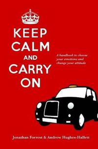 Cover image for Keep Calm and Carry On - A Handbook to Choose Your Emotions and Change Your Attitude