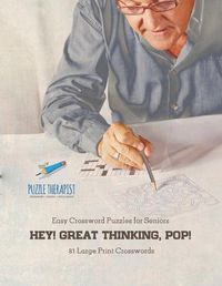 Cover image for Hey! Great Thinking, Pop! Easy Crossword Puzzles for Seniors 81 Large Print Crosswords