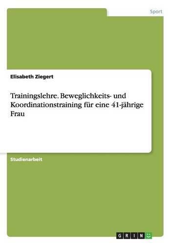 Cover image for Trainingslehre. Beweglichkeits- und Koordinationstraining fur eine 41-jahrige Frau