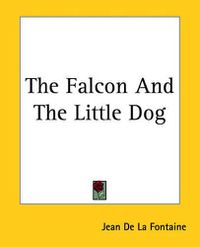 Cover image for The Falcon and The Little Dog