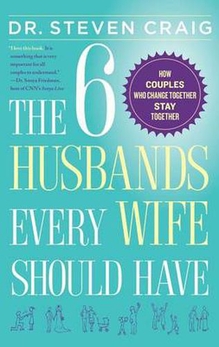 Cover image for The 6 Husbands Every Wife Should Have: How Couples Who Change Together Stay Together