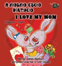 Cover image for I Love My Mom: Ukrainian English Bilingual Edition