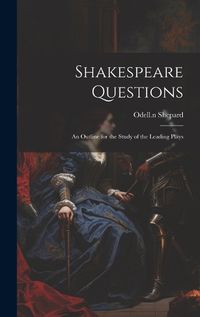 Cover image for Shakespeare Questions; an Outline for the Study of the Leading Plays