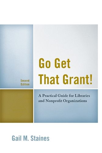 Cover image for Go Get That Grant!: A Practical Guide for Libraries and Nonprofit Organizations