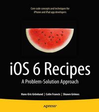 Cover image for iOS 6 Recipes: A Problem-Solution Approach