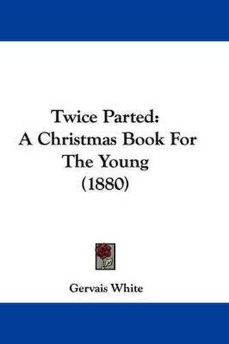 Cover image for Twice Parted: A Christmas Book for the Young (1880)