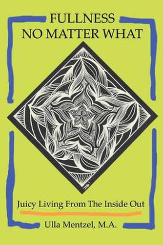 Cover image for Fullness No Matter What: Juicy Living From The Inside Out
