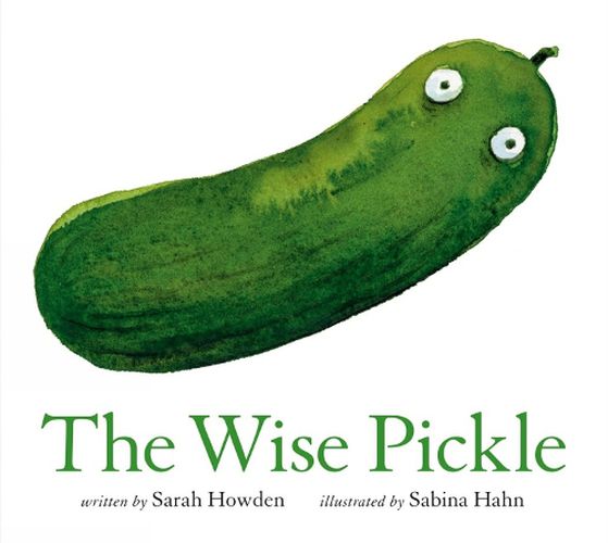 The Wise Pickle, Sarah Howden, Sabina Hahn (9781774886984) — Readings Books