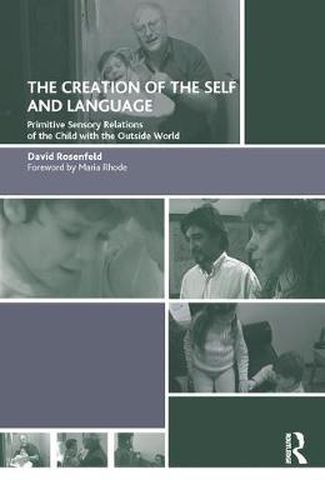 Cover image for The Creation of the Self and Language: Primitive Sensory Relations of the Child with the Outside World