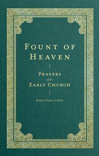 Cover image for Fount of Heaven: Prayers of the Early Church