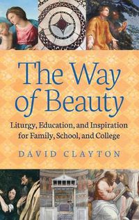 Cover image for The Way of Beauty: Liturgy, Education, and Inspiration for Family, School, and College