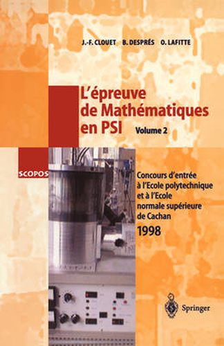 L'epreuve de Mathematiques en PSI, Volume 2: Concours d'entree a l'Ecole polytechnique et a l'Ecole normale superieure de Cachan 1998