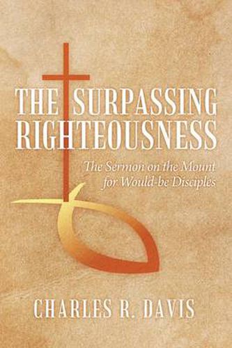 Cover image for The Surpassing Righteousness: The Sermon on the Mount for Would-be Disciples