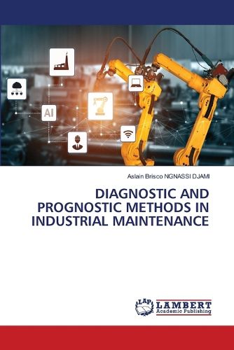 Cover image for Diagnostic and Prognostic Methods in Industrial Maintenance