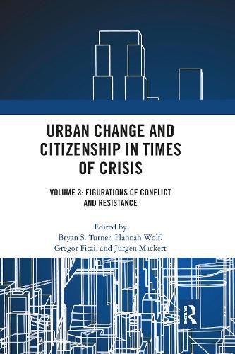 Cover image for Urban Change and Citizenship in Times of Crisis: Volume 3: Figurations of Conflict and Resistance