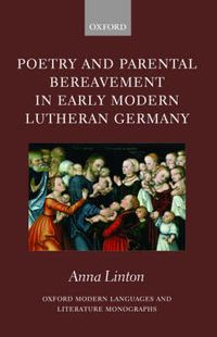 Cover image for Poetry and Parental Bereavement in Early Modern Lutheran Germany