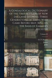 Cover image for A Genealogical Dictionary of the First Settlers of New England Showing Three Generations of Those Who Came Before May, 1692, on the Basis of Farmer's Register; Volume 03