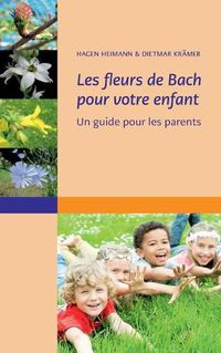 Cover image for Les fleurs de Bach pour votre enfant: Un guide pour les parents