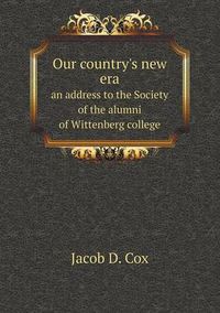 Cover image for Our country's new era an address to the Society of the alumni of Wittenberg college
