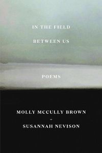 Cover image for In the Field Between Us: Poems