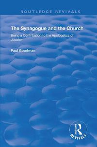 Cover image for The Synagogue and the Church: Being a Contribution to the Apologetics of Judaism