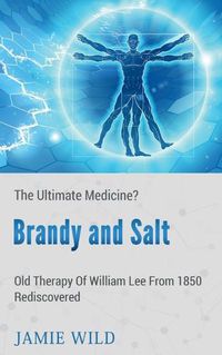 Cover image for Brandy and Saltthe Ultimate Medicine?