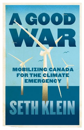 A Good War: Mobilising Canada for the Climate Emergency