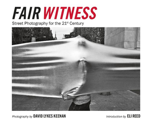 Cover image for Fair Witness: Street Photography for the 21st Century