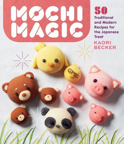 Cover image for Mochi Magic: 50 Traditional and Modern Recipes for the Japanese Treat