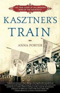 Cover image for Kasztner's Train: The True Story of an Unknown Hero of the Holocaust