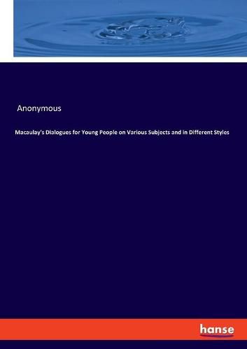Cover image for Macaulay's Dialogues for Young People on Various Subjects and in Different Styles
