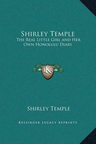 Cover image for Shirley Temple: The Real Little Girl and Her Own Honolulu Diary