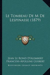 Cover image for Le Tombeau de M de Lespinasse (1879)