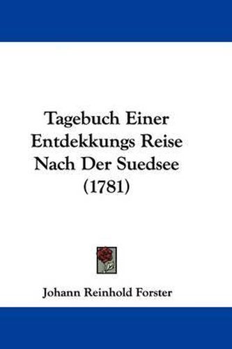 Tagebuch Einer Entdekkungs Reise Nach Der Suedsee (1781)