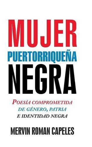 Mujer Puertorrique a Negra: Poes a Comprometida de G nero, Patria E Identidad Negra