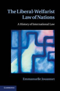 Cover image for The Liberal-Welfarist Law of Nations: A History of International Law