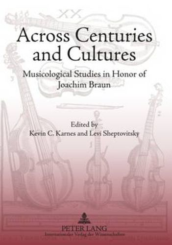 Across Centuries and Cultures: Musicological Studies in Honor of Joachim Braun