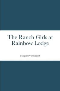 Cover image for The Ranch Girls at Rainbow Lodge