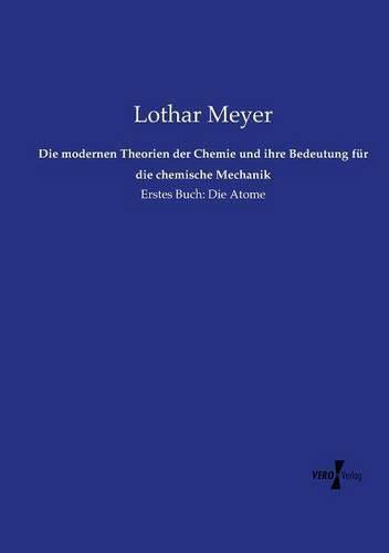 Cover image for Die modernen Theorien der Chemie und ihre Bedeutung fur die chemische Mechanik: Erstes Buch: Die Atome