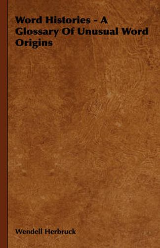 Cover image for Word Histories - A Glossary of Unusual Word Origins