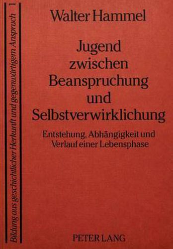 Cover image for Jugend Zwischen Beanspruchung Und Selbstverwirklichung: Entstehung, Abhaengigkeit Und Verlauf Einer Lebensphase