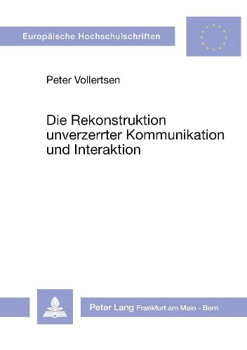 Cover image for Die Rekonstruktion Unverzerrter Kommunikation Und Interaktion: Versuch Einer Normativen Theorie Und Didaktik Literaturvermittelter Verstaendigung