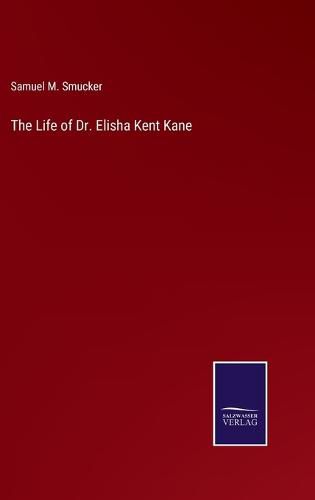 Cover image for The Life of Dr. Elisha Kent Kane