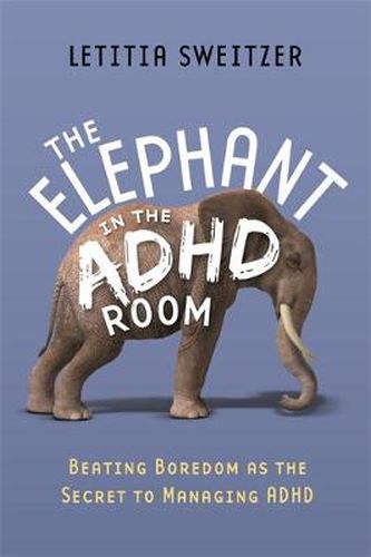 Cover image for The Elephant in the ADHD Room: Beating Boredom as the Secret to Managing ADHD