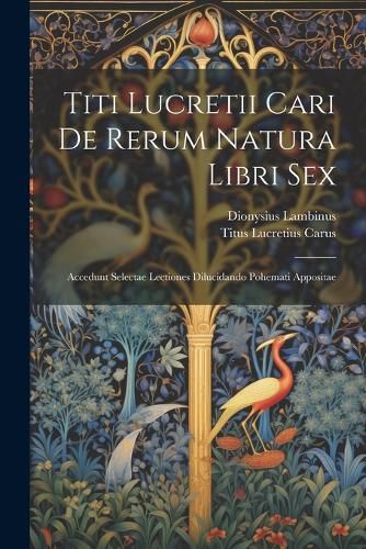 Cover image for Titi Lucretii Cari De Rerum Natura Libri Sex