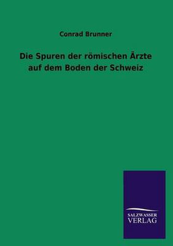 Cover image for Die Spuren Der Romischen Arzte Auf Dem Boden Der Schweiz