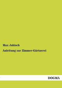 Cover image for Anleitung zur Zimmer-Gartnerei