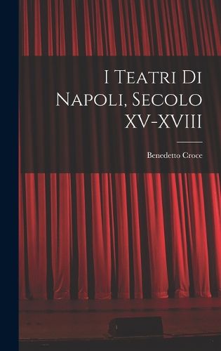 Cover image for I Teatri di Napoli, Secolo XV-XVIII